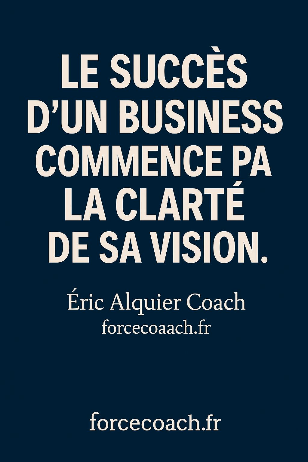 Le succès d’un business commence par la clarté de sa vision