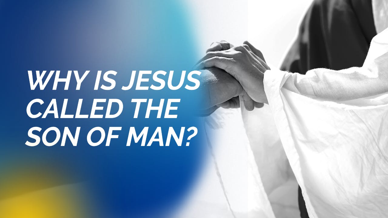 What does it mean that Jesus is the Son of Man?