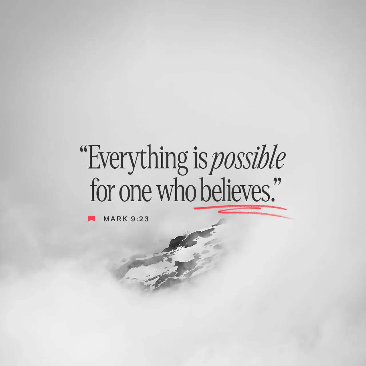 Everything is possible for one who believes. Jesus
